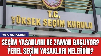Seçim yasakları ne zaman başlıyor? Yerel seçim yasakları nelerdir?