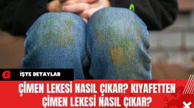 Çimen Lekesi Nasıl Çıkar? Kıyafetten Çimen Lekesi nasıl Çıkar?