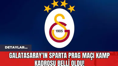 Galatasaray'ın Sparta Prag Maçı Kamp Kadrosu Belli Oldu!