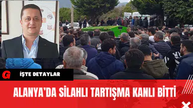 Alanya’da Silahlı Tartışma Kanlı Bitti