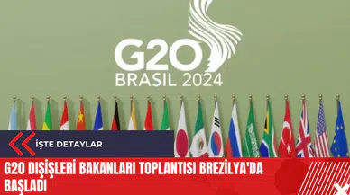 G20 Dışişleri Bakanları toplantısı Brezilya'da başladı