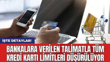 Bankalara verilen talimatla tüm kredi kartı limitleri düşürülüyor