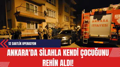 Ankara'da Silahla Kendi Çocuğunu Rehin Aldı!