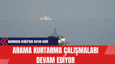 Marmara Denizi'nde Batan Gemide Arama Kurtarma Çalışmaları Devam Ediyor