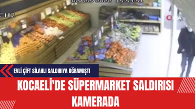 Kocaeli'de Süpermarket Saldırısı Kamerada: Evli Çift Silahlı Saldırıya Uğramıştı