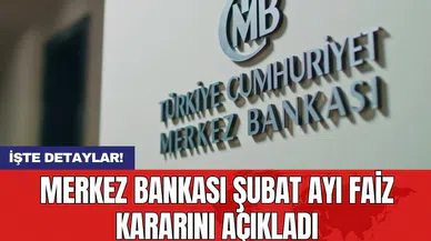 Merkez Bankası Şubat ayı faiz kararını açıkladı