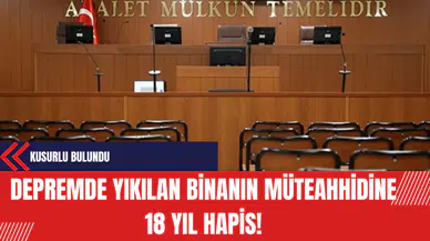 Depremde Yıkılan Binanın Müteahhidine 18 Yıl Hapis!