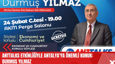 Anttalks etkinliğiyle Antalya'ya önemli konuk: Durmuş Yılmaz