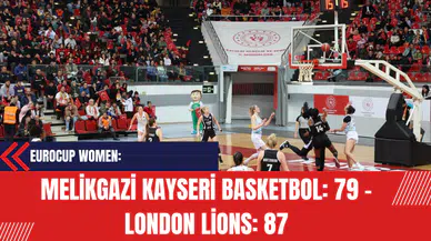 Eurocup Women: Melikgazi Kayseri Basketbol: 79 - London Lions: 87