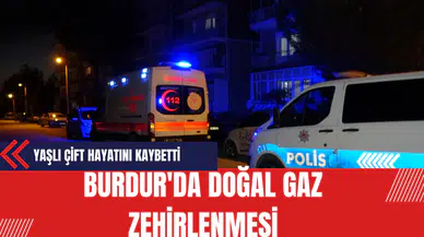Burdur'da Doğal Gaz Zehirlenmesi: Yaşlı Çift Hayatını Kaybetti