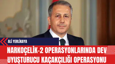 Ali Yerlikaya: Narkoçelik-2 Operasyonlarında Dev Uy*şturucu Kaçakçılığı Operasyonu
