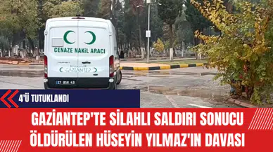 Gaziantep'te Silahlı Saldırı Sonucu Öldürülen Hüseyin Yılmaz'ın Şüphelilerinden 4'ü Tutuklandı
