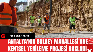 Antalya'nın Balbey Mahallesi'nde Kentsel Yenileme Projesi Başladı
