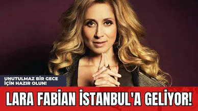 Unutulmaz Bir Gece İçin Hazır Olun! Lara Fabian İstanbul'a Geliyor!