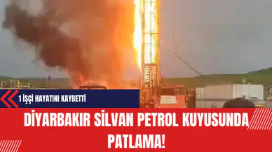 Diyarbakır Silvan Petrol Kuyusunda Meydana Gelen Patlamada 1 İşçi Hayatını Kaybetti