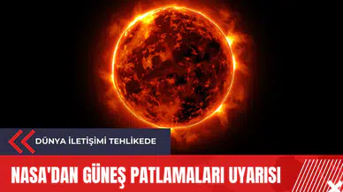 NASA'dan güneş patlamaları uyarısı: Dünya iletişimi tehlikede