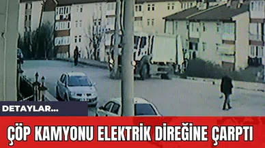 Çöp Kamyonu Elektrik Direğine Çarptı