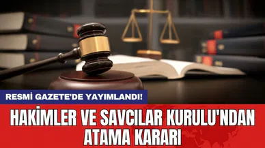 Resmi Gazete'de yayımlandı! Hakimler ve Savcılar Kurulu'ndan atama kararı