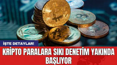 Kripto paralara sıkı denetim yakında başlıyor