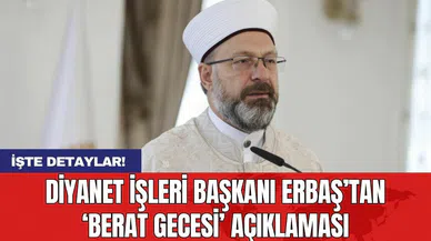Diyanet İşleri Başkanı Erbaş’tan ‘Berat Gecesi’ açıklaması