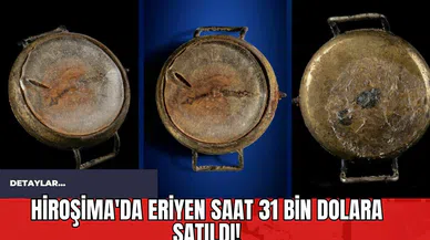 Hiroşima'da Eriyen Saat 31 Bin Dolara Satıldı!