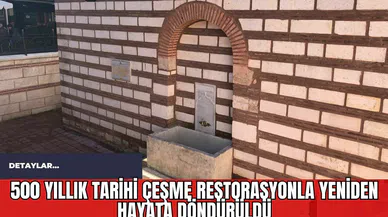 500 Yıllık Tarihi Çeşme Restorasyonla Yeniden Hayata Döndürüldü