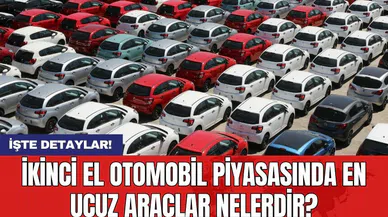 İkinci el otomobil piyasasında en ucuz araçlar nelerdir?