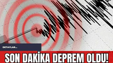 Son Dakika Deprem Oldu!