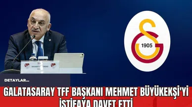 Galatasaray TFF Başkanı Mehmet Büyükekşi'yi İstifaya Davet Etti