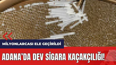 Adana'da dev sigara kaçakçılığı! Milyonlarcası ele geçirildi