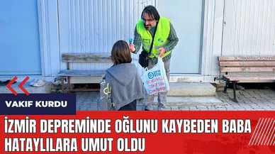 İzmir depreminde oğlunu kaybeden baba Hataylılara umut oldu