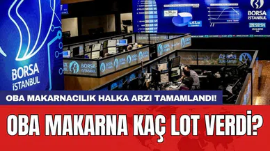 Oba Makarnacılık halka arzı tamamlandı! Oba Makarna kaç lot verdi?