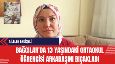 Bağcılar'da 13 Yaşındaki Ortaokul Öğrencisi Arkadaşını Bıçakladı