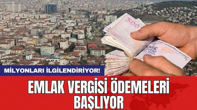 Milyonları ilgilendiriyor: Emlak vergisi ödemeleri başlıyor! İşte tüm detaylar