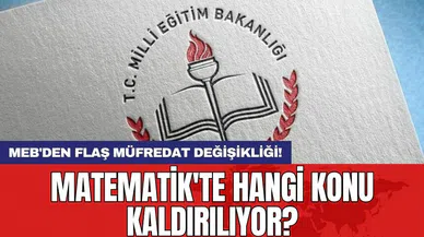 MEB'den flaş müfredat değişikliği! Matematik'te hangi konu kaldırılıyor?