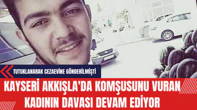 Kayseri Akkışla'da Komşusunu Vuran Kadının Davası Devam Ediyor
