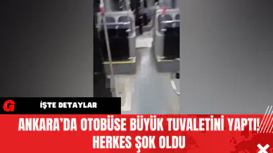 Ankara’da Otobüse Büyük Tuvaletini Yaptı! Herkes Şok Oldu