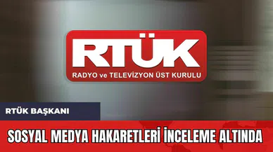 RTÜK Başkanı: Sosyal Medya Hakaretleri İnceleme Altında