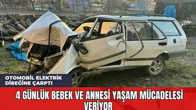 Otomobil elektrik direğine çarptı: 4 günlük bebek ve annesi yaşam mücadelesi veriyor