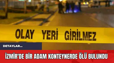 İzmir'de Bir Adam Konteynerde *lü Bulundu