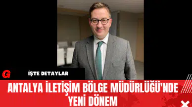 Antalya İletişim Bölge Müdürlüğü'nde Yeni Dönem