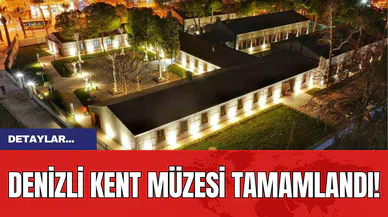 Denizli Kent Müzesi tamamlandı!