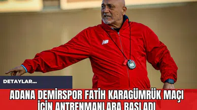 Adana Demirspor Fatih Karagümrük Maçı İçin Antrenmanlara Başladı