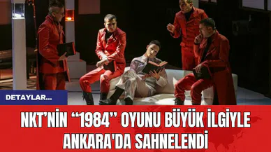NKT’nin “1984” Oyunu Büyük İlgiyle Ankara'da Sahnelendi