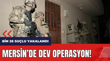 Mersin'de dev operasyon! Bin 26 suçlu yakalandı