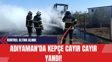 Adıyaman'da Kepçe Cayır Cayır Yandı