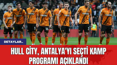 Hull City, Antalya'yı Seçti Kamp Programı Açıklandı