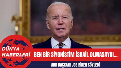 ABD Başkanı Joe Biden: Ben Bir Siyonistim İsrail Olmasaydı...