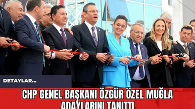 CHP Genel Başkanı Özgür Özel Muğla Adaylarını Tanıttı!