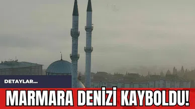 Marmara Denizi kayboldu!